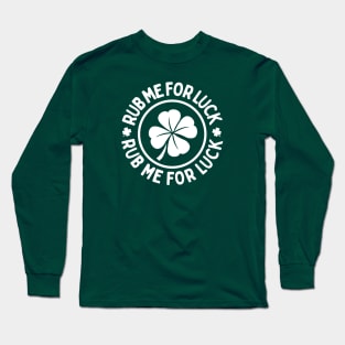 Rub Me For Luck - Funny St. Patrick's Day Charm Long Sleeve T-Shirt